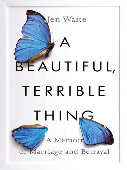 Title details for A Beautiful, Terrible Thing by Jen Waite - Available